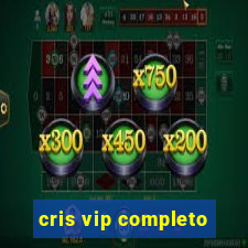 cris vip completo